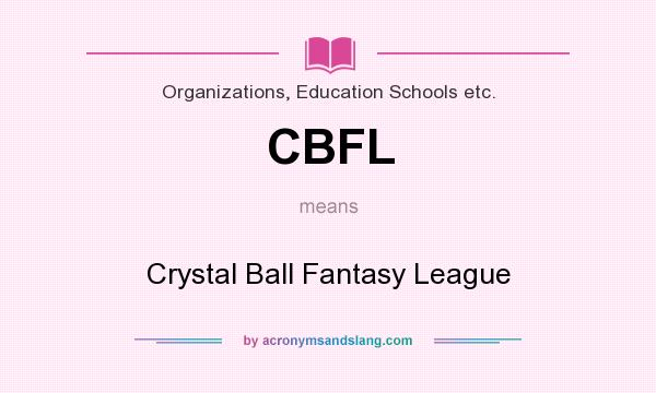 What does CBFL mean? It stands for Crystal Ball Fantasy League