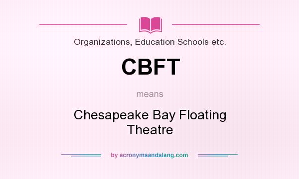 What does CBFT mean? It stands for Chesapeake Bay Floating Theatre