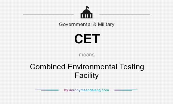 What does CET mean? It stands for Combined Environmental Testing Facility