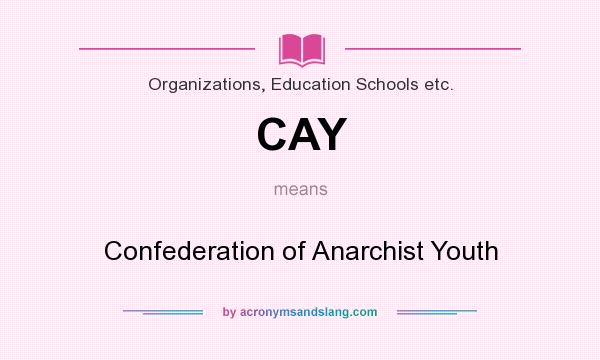 What does CAY mean? It stands for Confederation of Anarchist Youth