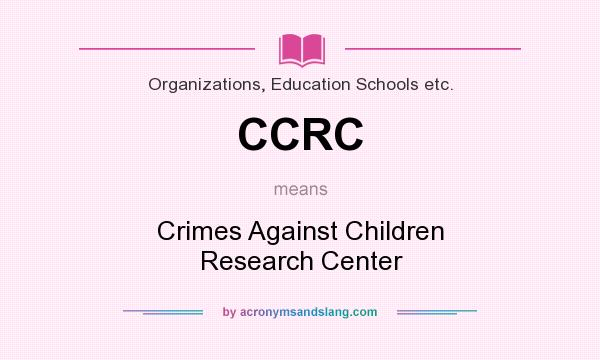 What does CCRC mean? It stands for Crimes Against Children Research Center