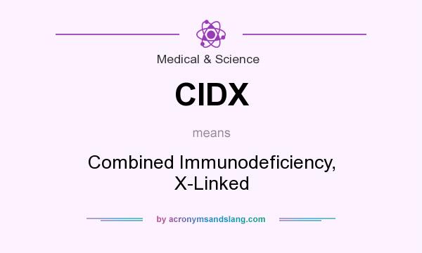 What does CIDX mean? It stands for Combined Immunodeficiency, X-Linked