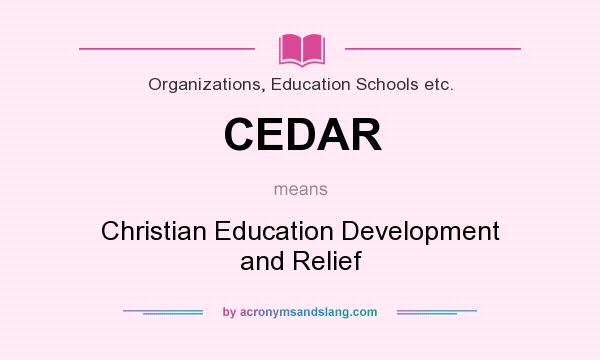 What does CEDAR mean? It stands for Christian Education Development and Relief