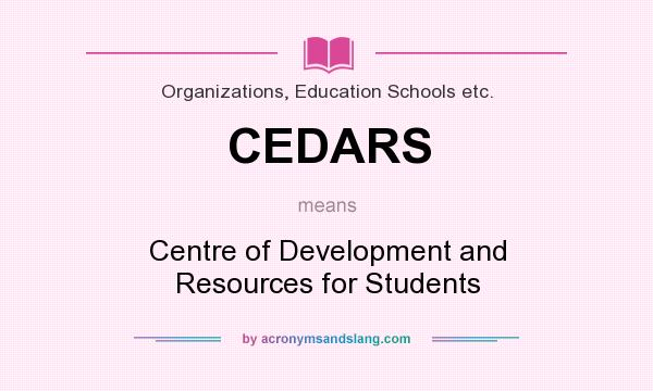 What does CEDARS mean? It stands for Centre of Development and Resources for Students