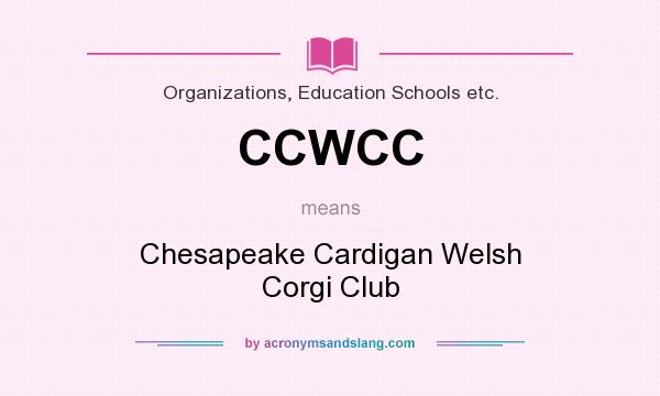 What does CCWCC mean? It stands for Chesapeake Cardigan Welsh Corgi Club