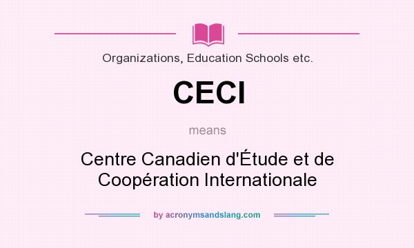 What does CECI mean? It stands for Centre Canadien d`Étude et de Coopération Internationale