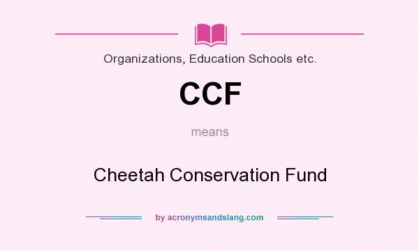 What does CCF mean? It stands for Cheetah Conservation Fund