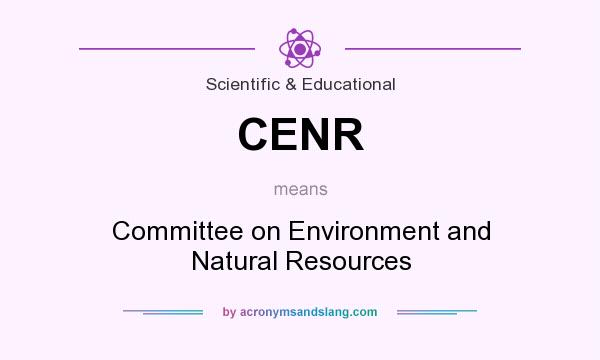 What does CENR mean? It stands for Committee on Environment and Natural Resources