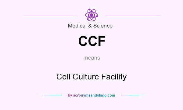 What does CCF mean? It stands for Cell Culture Facility