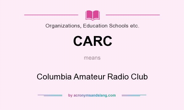 What does CARC mean? It stands for Columbia Amateur Radio Club