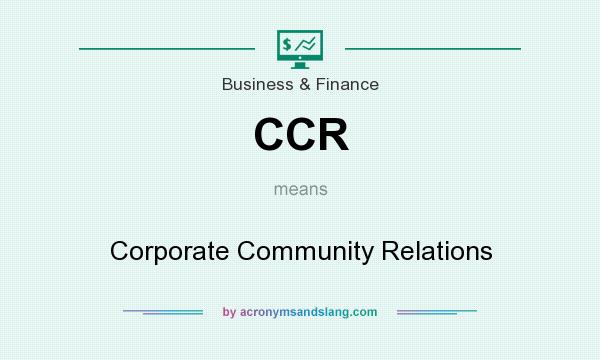 What does CCR mean? It stands for Corporate Community Relations