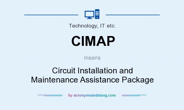 What does CIMAP mean? It stands for Circuit Installation and Maintenance Assistance Package