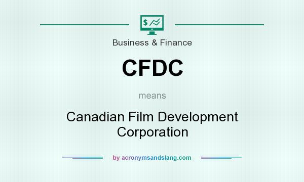 What does CFDC mean? It stands for Canadian Film Development Corporation