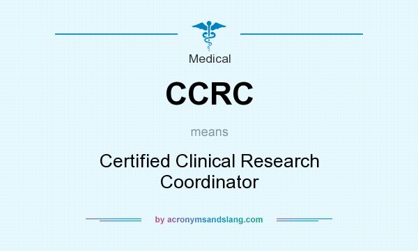 What does CCRC mean? It stands for Certified Clinical Research Coordinator