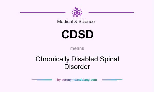 What does CDSD mean? It stands for Chronically Disabled Spinal Disorder
