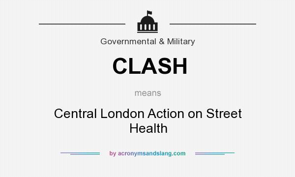 What does CLASH mean? It stands for Central London Action on Street Health