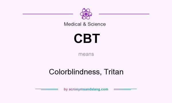 What does CBT mean? It stands for Colorblindness, Tritan