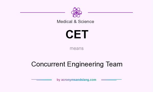 What does CET mean? It stands for Concurrent Engineering Team