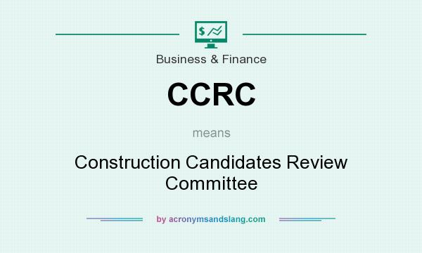 What does CCRC mean? It stands for Construction Candidates Review Committee