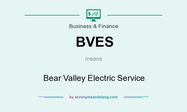 What does BVES mean? It stands for Bear Valley Electric Service