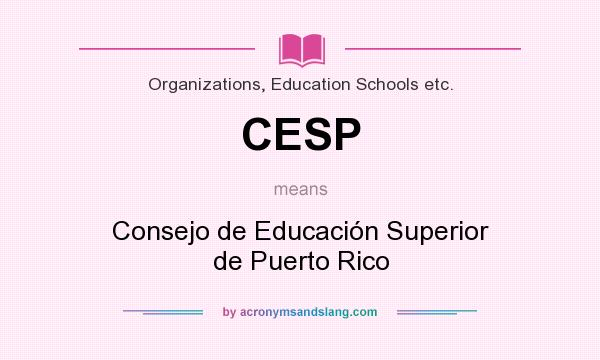 What does CESP mean? It stands for Consejo de Educación Superior de Puerto Rico