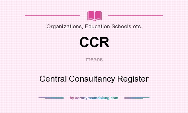 What does CCR mean? It stands for Central Consultancy Register
