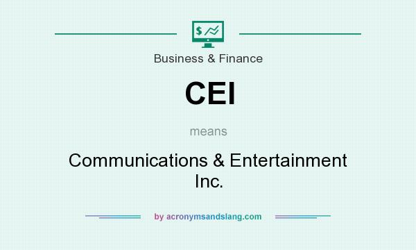 What does CEI mean? It stands for Communications & Entertainment Inc.