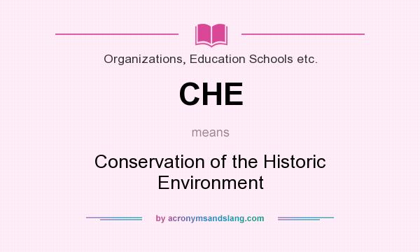 What does CHE mean? It stands for Conservation of the Historic Environment