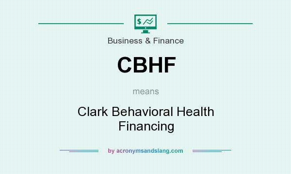 What does CBHF mean? It stands for Clark Behavioral Health Financing