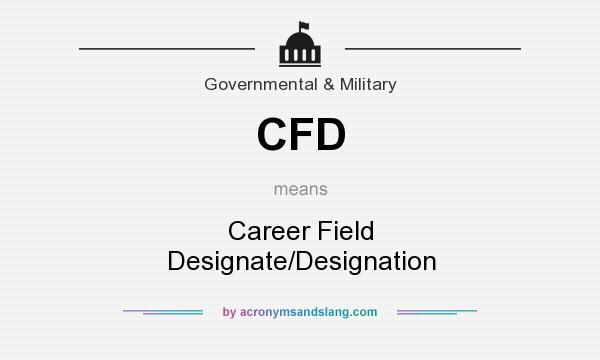What does CFD mean? It stands for Career Field Designate/Designation