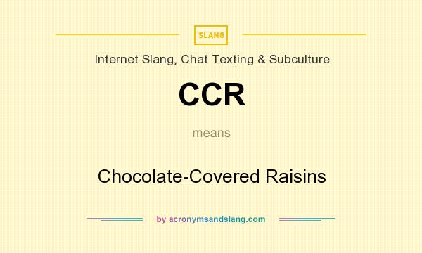 What does CCR mean? It stands for Chocolate-Covered Raisins