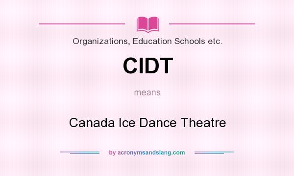 What does CIDT mean? It stands for Canada Ice Dance Theatre