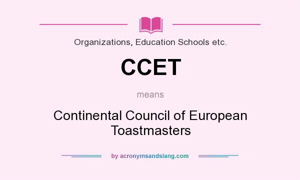 What does CCET mean? It stands for Continental Council of European Toastmasters