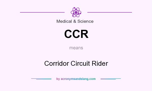 What does CCR mean? It stands for Corridor Circuit Rider