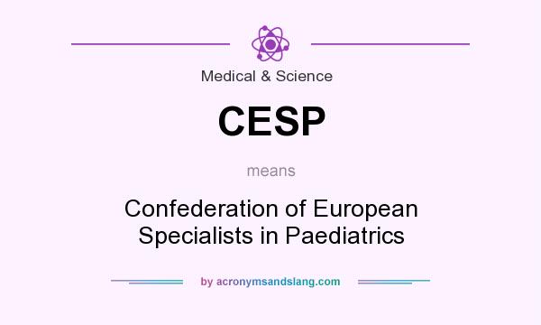 What does CESP mean? It stands for Confederation of European Specialists in Paediatrics