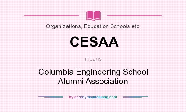 What does CESAA mean? It stands for Columbia Engineering School Alumni Association