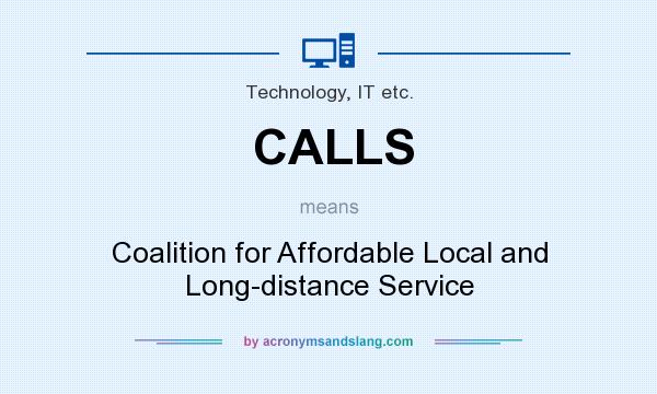 What does CALLS mean? It stands for Coalition for Affordable Local and Long-distance Service