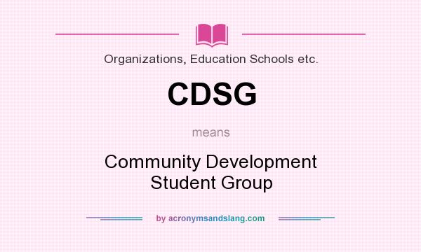 What does CDSG mean? It stands for Community Development Student Group