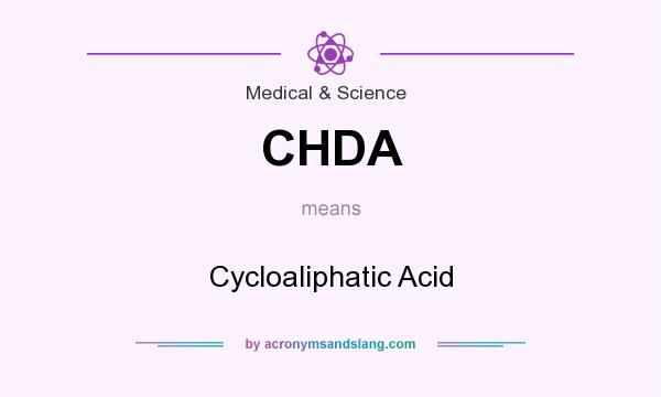 What does CHDA mean? It stands for Cycloaliphatic Acid