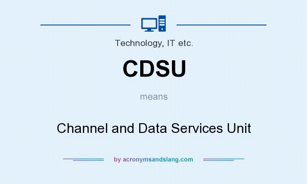What does CDSU mean? It stands for Channel and Data Services Unit