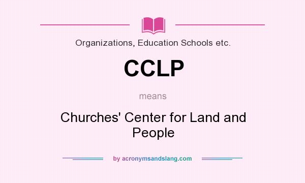 What does CCLP mean? It stands for Churches` Center for Land and People