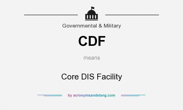 What does CDF mean? It stands for Core DIS Facility