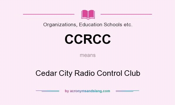 What does CCRCC mean? It stands for Cedar City Radio Control Club