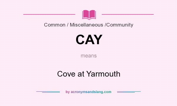 What does CAY mean? It stands for Cove at Yarmouth