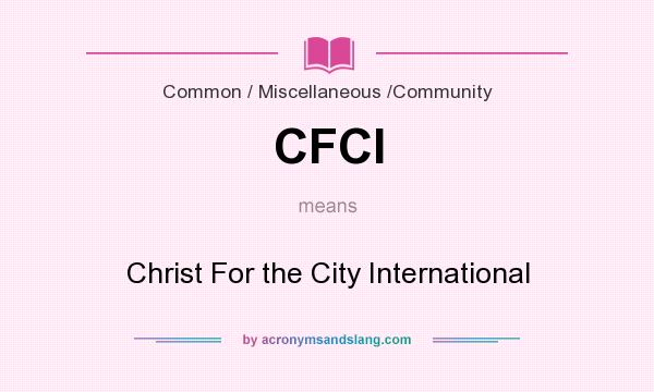 What does CFCI mean? It stands for Christ For the City International