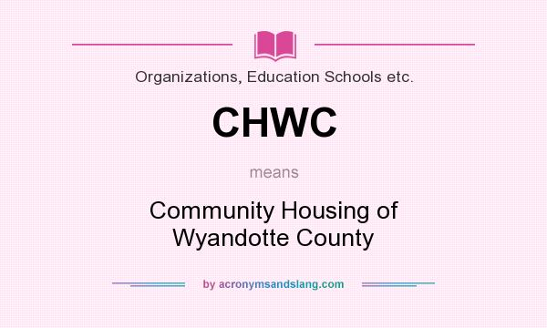 What does CHWC mean? It stands for Community Housing of Wyandotte County