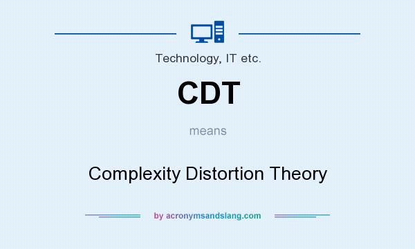 What does CDT mean? It stands for Complexity Distortion Theory