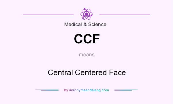 What does CCF mean? It stands for Central Centered Face