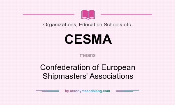 What does CESMA mean? It stands for Confederation of European Shipmasters` Associations