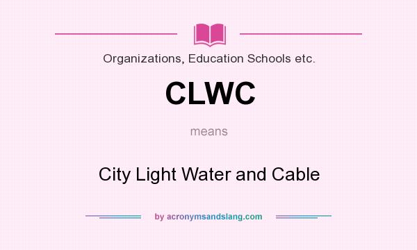 What does CLWC mean? It stands for City Light Water and Cable